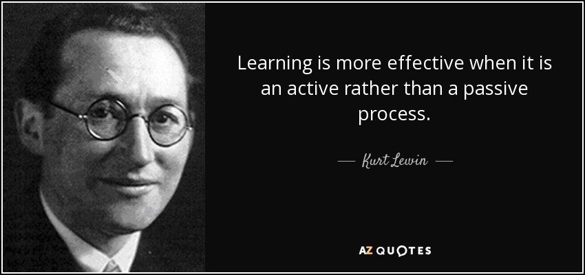 quote-learning-is-more-effective-when-it-is-an-active-rather-than-a-passive-process-kurt-lewin-68-48-93